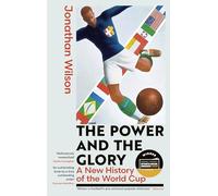 The Power and the Glory: A New History of the World Cup - Winner of the Sports Book of the Year Award 2026