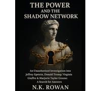 THE POWER AND THE SHADOW NETWORK: An Unauthorized Investigation into Jeffrey Epstein, Donald Trump, Virginia Giuffre & Marjorie Taylor Greene: A Search for Answers