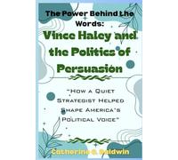The Power Behind the Words: Vince Haley and the Politics of Persuasion: “How a Quiet Strategist Helped Shape America’s Political Voice”