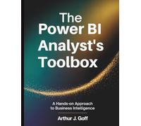 The Power BI Analyst’s Toolbox: A Hands-On Approach to Business Intelligence (Tech Business Intelligence Companion)