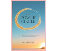 The Power Circle: A reflective guide to leadership, influence, and ethical power in a connected world.
