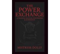 The Power Exchange: A Training Manual for Femdom & Submission