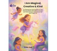 The Power Factory : I Am Magical, Creative & Kind: An Enchanting Coloring Book with 30+ Positive Affirmations for Girls Featuring Fairies, Unicorns, ... Kindness, and a Sense of Wonder (Ages 4-8)