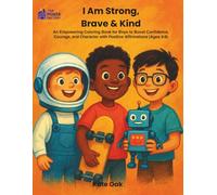 The Power Factory: I Am Strong, Brave & Kind: An Empowering Coloring Book for Boys with Positive Affirmations to Build Strength, Bravery, and Kindness (Ages 4-8)