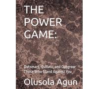 THE POWER GAME:: Outsmart, Outlast, and Outgrow Those Who Stand Against You