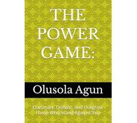 THE POWER GAME:: Outsmart, Outlast, and Outgrow Those Who Stand Against You