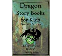 The Power Gem: {Boasaltz Stories Book #5} Dragon Story Books for Kids (Dragon Story Books for Kids: Boasaltz Stories)