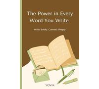 The Power in Every Word You Write: Write Boldly. Connect Deeply.