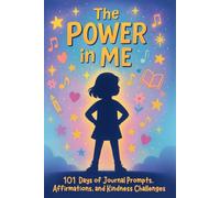 The Power In Me: 101 Days of Journal Prompts, Positive Affirmations, and Kindness Challenges