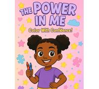 The Power in Me: Color with Confidence: A Positive Affirmation Coloring Book for Girls to Build Confidence and Joy