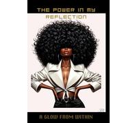 THE POWER IN MY REFLECTION: A GLOW FROM WITHIN