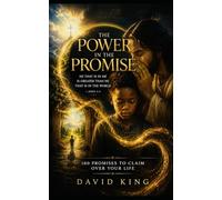 The Power in the Promise: 100 Life-Changing Promises from the Word of God for Healing, Strength, Peace, Deliverance, and Victory in Christ