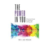 The Power In You: A Practical Guide to Creating a Fulfilling Life