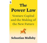 The Power Law: Venture Capital and the Making of the New Future