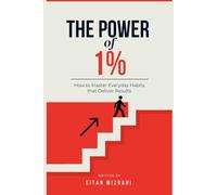 The Power of 1%: How to Master Everyday Habits that Deliver Results