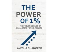 THE POWER OF 1 PERCENT: THE PROVEN SCIENCE OF SMALL STEPS FOR BIG RESULTS