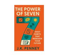 The Power of 7: Daily Habits That Will Redesign Your Life