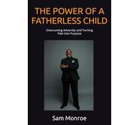 THE POWER OF A FATHERLESS CHILD: Overcoming Adversity and Turning Pain into Purpose