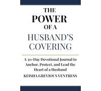 The Power of a Husband’s Covering: A 30-Day Devotional Journal to Anchor, Protect, and Lead the Heart of a Husband