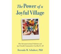 The Power of a Joyful Village: How Intergenerational Solutions and Age-Friendly Communities Can Heal Us All