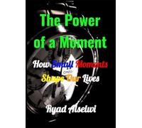 The Power of a Moment: How Small Moments Shape Our Lives