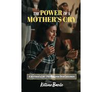 The Power of a Mother’s Cry: A Mother’s Cry, Praying for Our Children