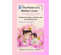 The Power of a Mother’s Love: Stories, Reflections, and Wisdom on the Unconditional Strength of Mothers | Emotional strength, sacrifices, and unconditional care