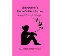 The Power of a Mother's Silent Battles: Strength Through Struggle