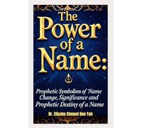 THE POWER OF A NAME: Prophetic Symbolism of Name Change, Significance and Prophetic Destiny of a Name
