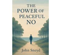 The Power of a Peaceful No: A Practical Guide to Setting Boundaries, Overcoming People-Pleasing, and Saying No to Reduce Anxiety and Reclaim Your Peace: 5 (Self Help And Self Work)