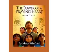The Power of a Praying Heart: Transform Your Life Through Faith, Hope, and the Life-Changing Power of Prayer