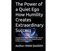 The Power of a Quiet Ego How Humility Creates Extraordinary Success (IT BOOKS)