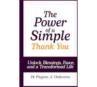 The Power of a Simple Thank You: Unlock Blessings, Favor, and a Transformed Life