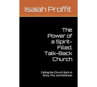 The Power of a Spirit-Filled, Talk-Back Church: Calling the Church Back to Glory, Fire, and Boldness
