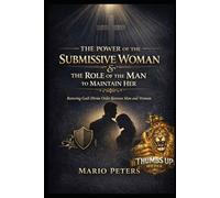 The Power Of A Submissive Woman: Restoring God's Divine Order Between Man and Woman