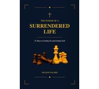 The Power of a Surrendered Life: 21 Days to Letting Go and Letting God