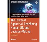 The Power of Agentic AI: Redefining Human Life and Decision-Making: In Industry 6.0 (Sustainable Artificial Intelligence-Powered Applications)