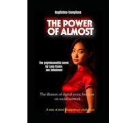 THE POWER OF ALMOST : THE PSYCHOANALITIC NOVEL BY LUNA KYOKO SEX INFLUENCER: The illusione of digital erotici freedom on social network