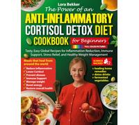 The Power of an Anti-Inflammatory Cortisol Detox Diet Cookbook for Beginners: Tasty, Easy Global Recipes for Inflammation Reduction, Immune Support, ... Management (Anti-inflammatory Kitchen Series)