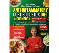 The Power of an Anti-Inflammatory Cortisol Detox Diet Cookbook for Beginners: Tasty, Easy Global Recipes for Inflammation Reduction, Immune Support, ... Management (Anti-inflammatory Kitchen Series)