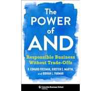 The Power of And: Responsible Business Without Trade-Offs