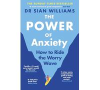 The Power of Anxiety: The Empowering Sunday Times Bestselling Guide to Stop Fighting your Anxiety and Start Using it