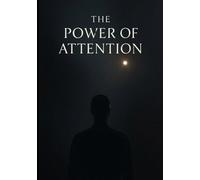 The Power of Attention: Why Your Life Goes Where Your Attention Goes