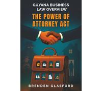 The Power of Attorney Act: Guyana Business Law Overview