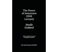 The Power of Awareness: The 1953 Lecture with Exclusive Foreword, Annotations & Practical Applications