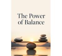 The Power of Balance: A Transformational Journey to Heal Your Mind, Strengthen Your Character, and Become the Best Version of Yourself