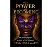 The Power Of Becoming: Stop Asking If You Belong. Move Like You Do. Speak Like You Know Who You Are.