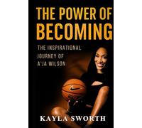 THE POWER OF BECOMING: The Inspirational Journey of A'Ja Wilson