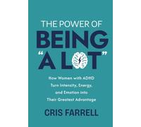 The Power of Being “A Lot”: How Women with ADHD Turn Intensity, Energy, and Emotion into Their Greatest Advantage