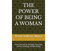THE POWER OF BEING A WOMAN: From Survival to Strength: A Journey of Pain, Healing, and Becoming